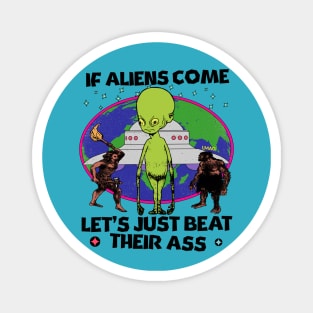 If Aliens Come Let's Just Beat Their A$$ Magnet